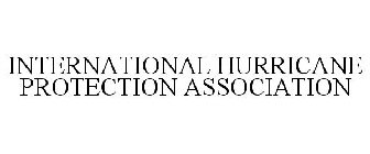 INTERNATIONAL HURRICANE PROTECTION ASSOCIATION