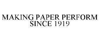 MAKING PAPER PERFORM SINCE 1919