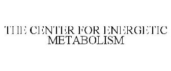 THE CENTER FOR ENERGETIC METABOLISM