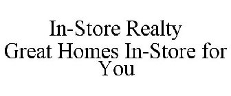 IN-STORE REALTY GREAT HOMES IN-STORE FOR YOU