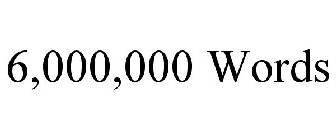 6,000,000 WORDS