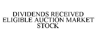 DIVIDENDS RECEIVED ELIGIBLE AUCTION MARKET STOCK