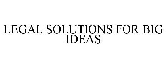 LEGAL SOLUTIONS FOR BIG IDEAS