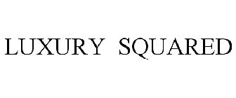 LUXURY SQUARED