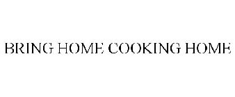 BRING HOME COOKING HOME