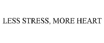 LESS STRESS, MORE HEART