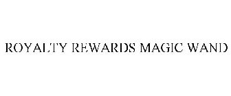 ROYALTY REWARDS MAGIC WAND