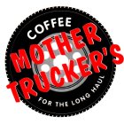 COFFEE MOTHER TRUCKER'S FOR THE LONG HAUL