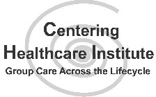 CENTERING HEALTHCARE INSTITUTE GROUP CARE ACROSS THE LIFECYCLE