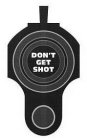 DON'T GET SHOT