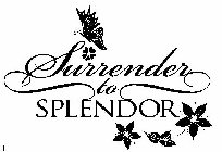 SURRENDER TO SPLENDOR