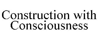 CONSTRUCTION WITH CONSCIOUSNESS