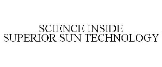 SCIENCE INSIDE SUPERIOR SUN TECHNOLOGY