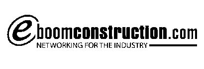 E BOOMCONSTRUCTION.COM NETWORKING FOR THE INDUSTRY