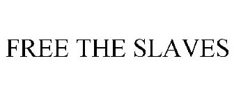 FREE THE SLAVES