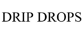DRIP DROPS