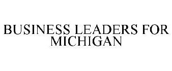 BUSINESS LEADERS FOR MICHIGAN