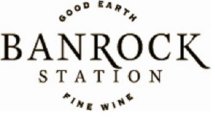 BANROCK STATION GOOD EARTH FINE WINE