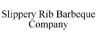 SLIPPERY RIB BARBEQUE COMPANY