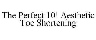 THE PERFECT 10! AESTHETIC TOE SHORTENING