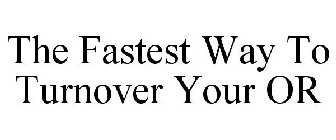 THE FASTEST WAY TO TURNOVER YOUR OR