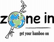 ZONE IN GET YOUR BAMBOO ON