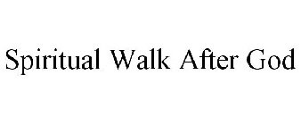 SPIRITUAL WALK AFTER GOD