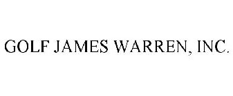 GOLF JAMES WARREN, INC.