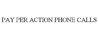 PAY PER ACTION PHONE CALLS