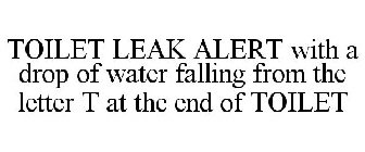TOILET LEAK ALERT WITH A DROP OF WATER FALLING FROM THE LETTER T AT THE END OF TOILET