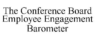 THE CONFERENCE BOARD EMPLOYEE ENGAGEMENT BAROMETER