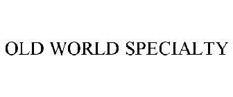 OLD WORLD SPECIALTY