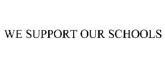 WE SUPPORT OUR SCHOOLS