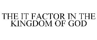 THE IT FACTOR IN THE KINGDOM OF GOD