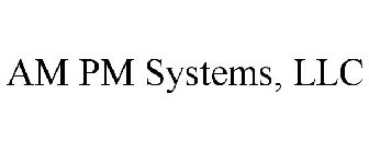 AM PM SYSTEMS, LLC