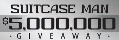 SUITCASE MAN $5,000,000 · GIVEAWAY ·