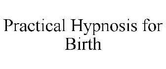 PRACTICAL HYPNOSIS FOR BIRTH