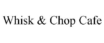 WHISK & CHOP CAFE