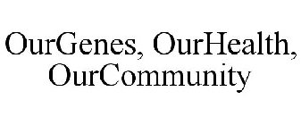 OURGENES, OURHEALTH, OURCOMMUNITY
