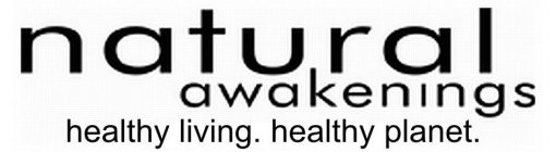NATURAL AWAKENINGS HEALTHY LIVING. HEALTHY PLANET.