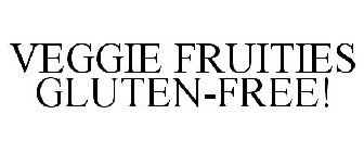 VEGGIE FRUITIES GLUTEN-FREE!