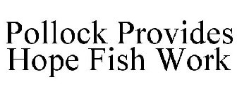 POLLOCK PROVIDES HOPE FISH WORK