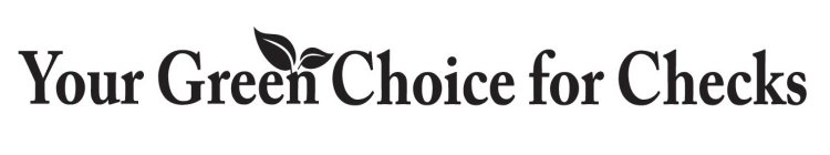 YOUR GREEN CHOICE FOR CHECKS