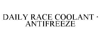 DAILY RACE COOLANT · ANTIFREEZE