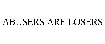 ABUSERS ARE LOSERS