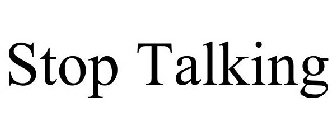 STOP TALKING