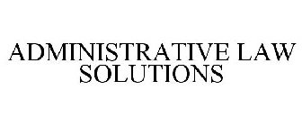 ADMINISTRATIVE LAW SOLUTIONS