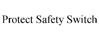 PROTECT SAFETY SWITCH