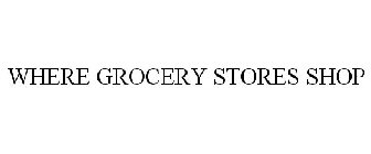 WHERE GROCERY STORES SHOP