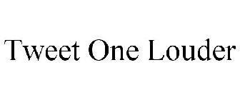 TWEET ONE LOUDER